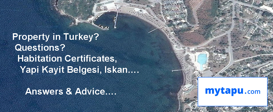 Property in Turkey?  Questions? Habitation Certificates, Yapi Kayit Belgesi, Iskan…. Answers &amp; Advice….