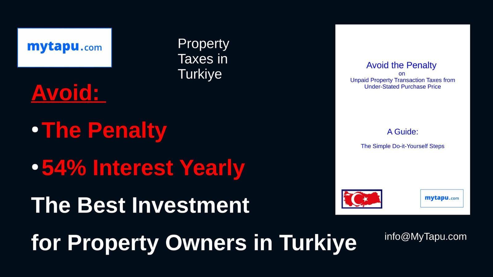 Get the Guide on Avoiding Tax Penalty and Interest at 54% per year on underpaid property transaction tax in Turkey ! 